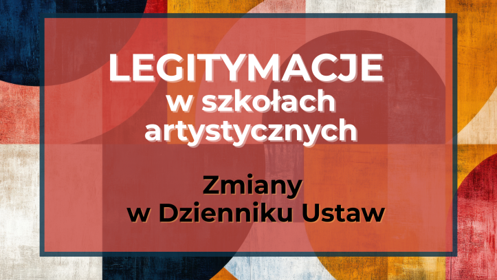 Legitymacje szkolne w szkołach artystycznych – zmiany w Dzienniku Ustaw