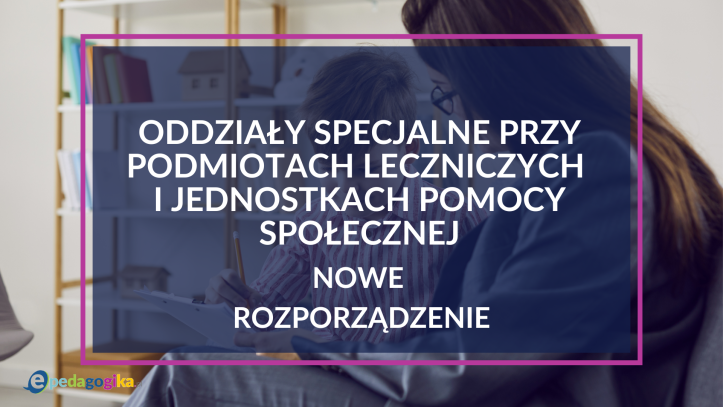 Organizacja kształcenia w placówkach i oddziałach specjalnych w podmiotach leczniczych – ogłoszono nowe rozporządzenie