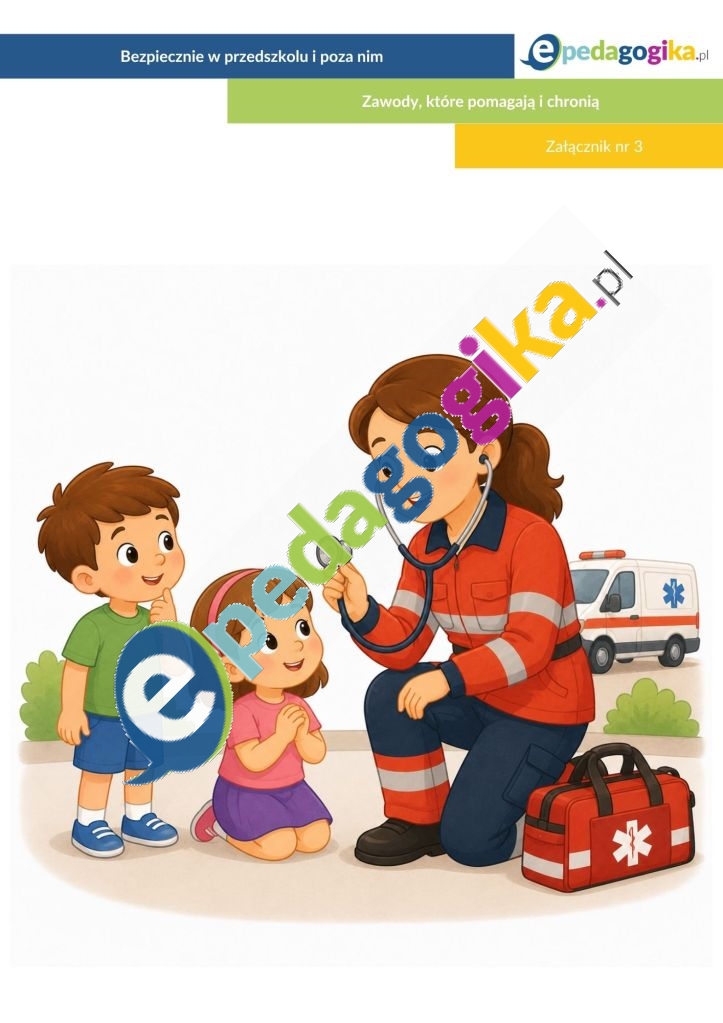 załącznik nr 3. Zawody, które pomagają i chronią. Bezpiecznie w przedszkolu i poza nim. Scenariusz zajęć z preorientacji zawodowej w przedszkolu