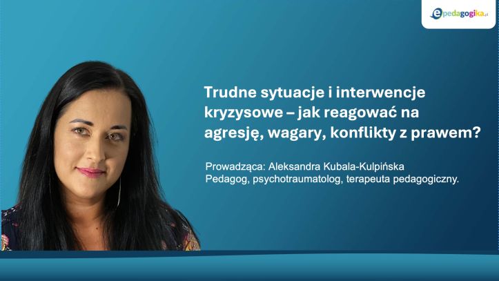   Trudne sytuacje i interwencje kryzysowe – jak reagować na agresję, wagary, konflikty z prawem?