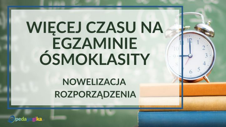 Wydłużenie czasu trwania egzaminu ósmoklasisty w 2025 r.