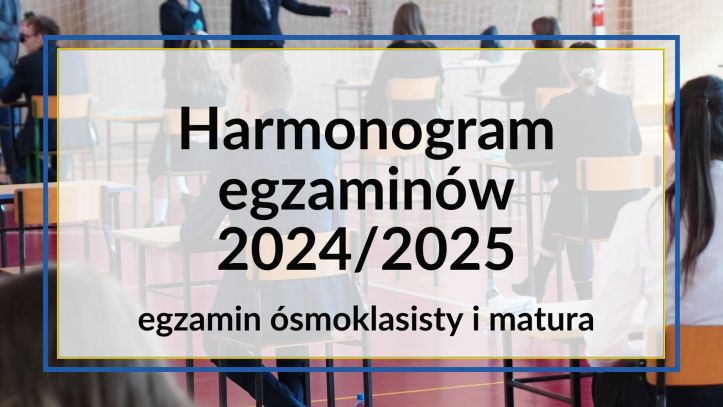 Harmonogram egzaminów w roku szkolnym 2024/2025