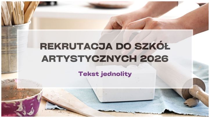 Zasady rekrutacji do szkół artystycznych – nowy tekst jednolity dotyczący naboru na rok szkolny 2026-2027