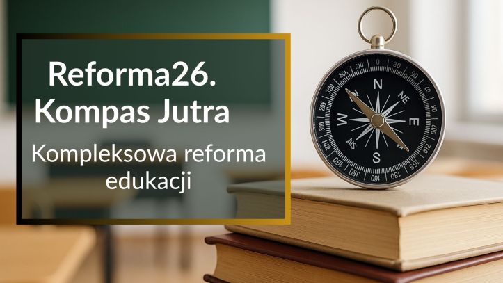 Reforma26. Kompas Jutra – co zmieni się od 2025 r. w polskiej szkole