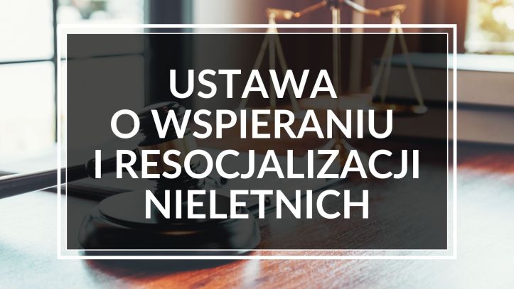 Ustawa o wspieraniu i resocjalizacji nieletnich – ogłoszono nowy tekst jednolity