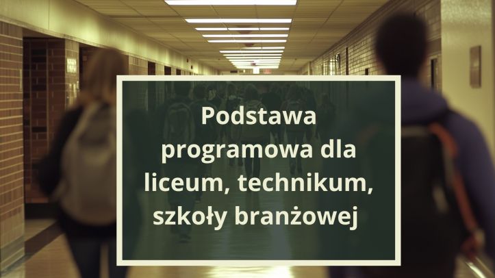 Podstawa programowa dla liceum, technikum, szkoły branżowej – rozporządzenie w Dzienniku Ustaw
