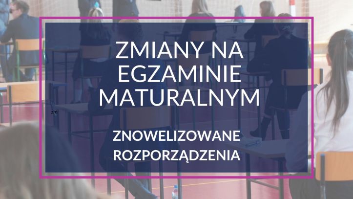 Egzamin maturalny 2025 – ogłoszono rozporządzenia zmieniające