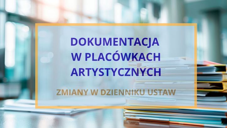 Dokumentacja nauczania, wychowania i opieki w szkołach artystycznych – zmiany w Dzienniku Ustaw