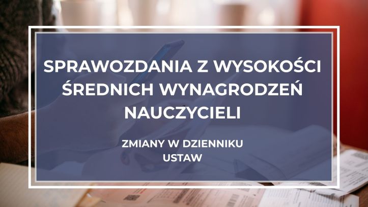 Sprawozdania z wysokości średnich wynagrodzeń nauczycieli – zmiany w Dzienniku Ustaw