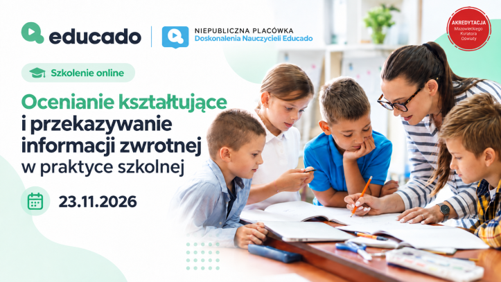 Ocenianie kształtujące i informacja zwrotna w praktyce szkolnej. Jak oceniać, by naprawdę wspierać rozwój ucznia?