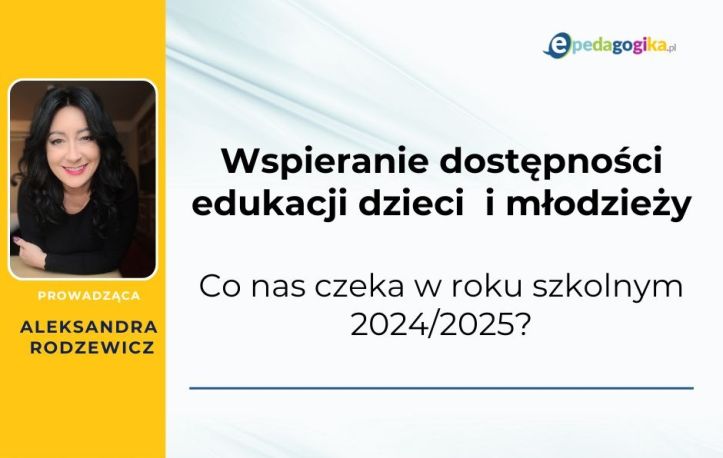   Wspieranie dostępności edukacji dzieci i młodzieży – co nas czeka w roku szkolnym 2024/2025?