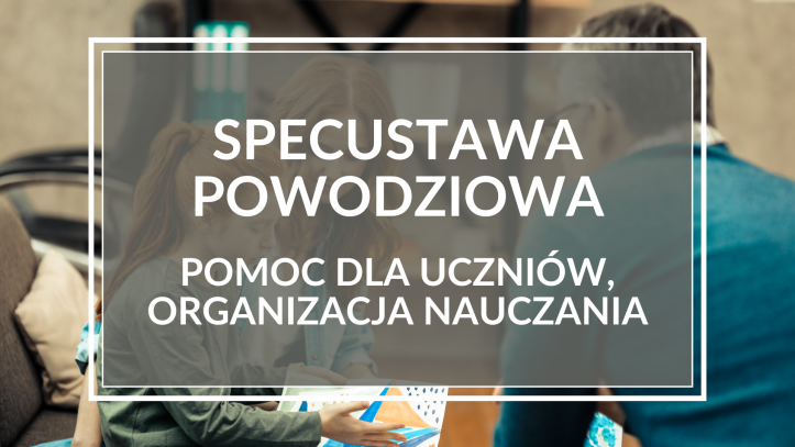 Specustawa powodziowa – organizacja nauczania oraz wsparcie dla rodziców i uczniów