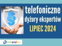   Telefoniczne dyżury ekspertów: lipiec 2024