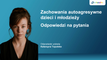 Zachowania autoagresywne dzieci i młodzieży. Odpowiedzi na pytania