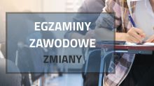 Egzaminy zawodowe – zmiany ogłoszone w Dzienniku Ustaw