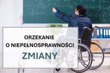   Orzekanie o niepełnosprawności i stopniu niepełnosprawności – zmiany ogłoszone w Dzienniku Ustaw