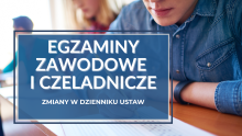   Zmiany w egzaminach zawodowych i egzaminach czeladniczych – rozporządzenia w Dzienniku Ustaw
