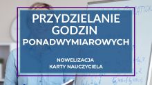  Zasady przydzielania godzin ponadwymiarowych nauczycielom – nowelizacja Karty Nauczyciela 