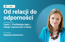 Część 1. Profilaktyka hejtu – relacje i sprawczość w klasie