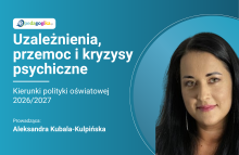 Uzależnienia, przemoc i kryzysy psychiczne. Kierunki polityki oświatowej 2026/2027