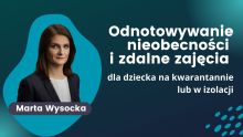 Odnotowywanie nieobecności i zdalne zajęcia dla dziecka przebywającego na kwarantannie lub w izolacji 