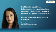 Profilaktyka uzależnień behawioralnych, przeciwdziałanie przemocy rówieśniczej i wsparcie uczniów w kryzysach psychicznych. Kierunki polityki oświatowej 2026/2027 w praktyce