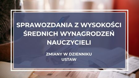 Sprawozdania z wysokości średnich wynagrodzeń nauczycieli – zmiany w Dzienniku Ustaw