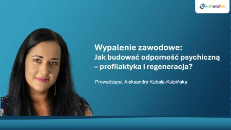 Wypalenie zawodowe nauczyciela – jak budować odporność psychiczną. Profilaktyka i regeneracja