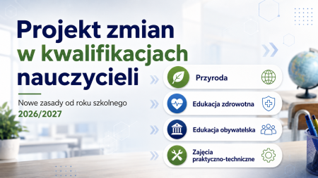 Nowe kwalifikacje nauczycieli od 2026/2027. Nauczyciel przyrody, edukacji zdrowotnej i edukacji obywatelskiej – kto będzie mógł uczyć nowych przedmiotów? 