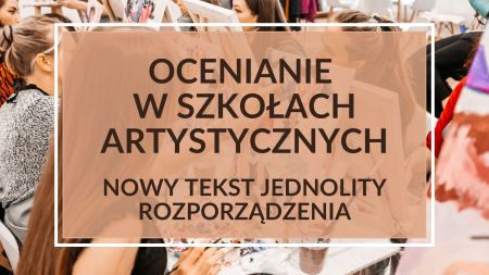 Ocenianie w szkołach artystycznych – nowy tekst jednolity