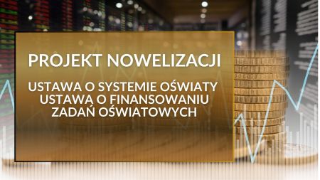 Czego dotyczy najnowszy projekt nowelizacji ustawy o systemie oświaty oraz ustawy o finansowaniu zadań oświatowych?
