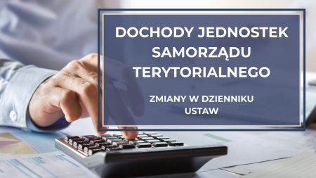 Dochody jednostek samorządu terytorialnego – zmiany w Dziennik Ustaw