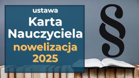   Nowelizacja Karty Nauczyciela podpisana przez Prezydenta. Koniec z godzinami czarnkowymi, wyższe nagrody jubileuszowe i nowe zasady zastępstw