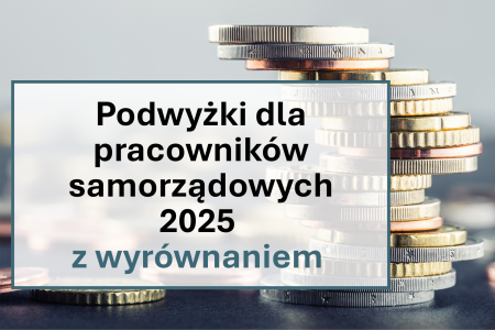   Podwyżki dla pracowników samorządowych – nowe stawki od 14 czerwca, ale z wyrównaniem od 1 marca 2025 r.