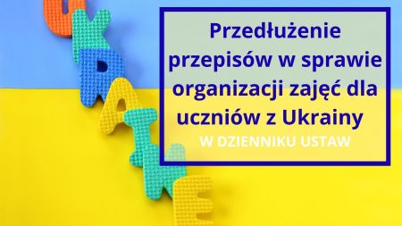 Zasady organizacji zajęć dla uczniów z Ukrainy – przepisy przedłużone do 30 września