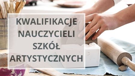 Kwalifikacje nauczycieli szkół artystycznych – zmiany ogłoszone w Dzienniku Ustaw