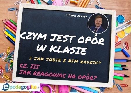 Część 3. Czym jest opór w klasie i jak sobie z nim radzić? Jak reagować na opór?