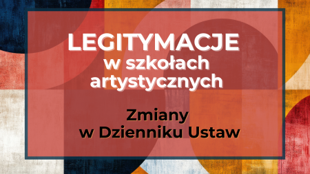 Legitymacje szkolne w szkołach artystycznych – zmiany w Dzienniku Ustaw