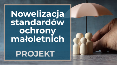   Standardy ochrony małoletnich do poprawy – jakie zmiany przewiduje projekt nowelizacji „ustawy Kamilka"?